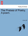 The Praises of Poetry. a Poem. by Capel Lofft