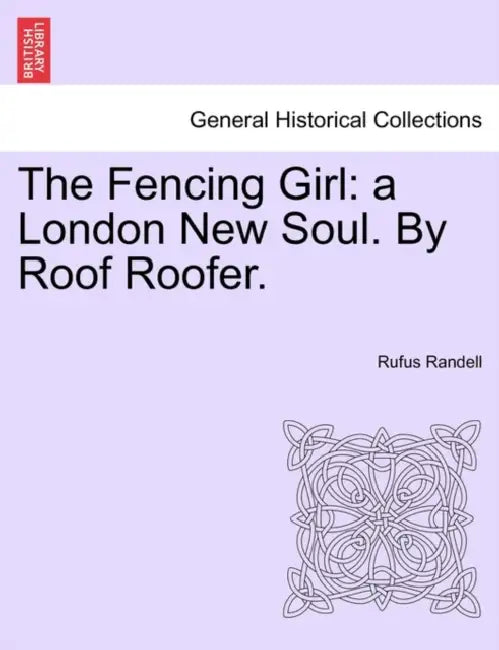 The Fencing Girl: A London New Soul. by Roof Roofer. by Rufus Randell