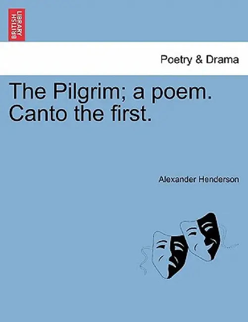 The Pilgrim; A Poem. Canto the First. by Alexander Henderson