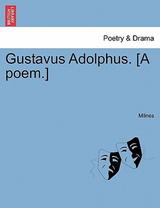 Gustavus Adolphus. [A Poem.] by Milnes