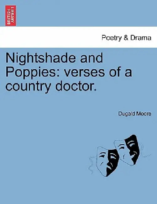Nightshade and Poppies: Verses of a Country Doctor. by Dugald Moore