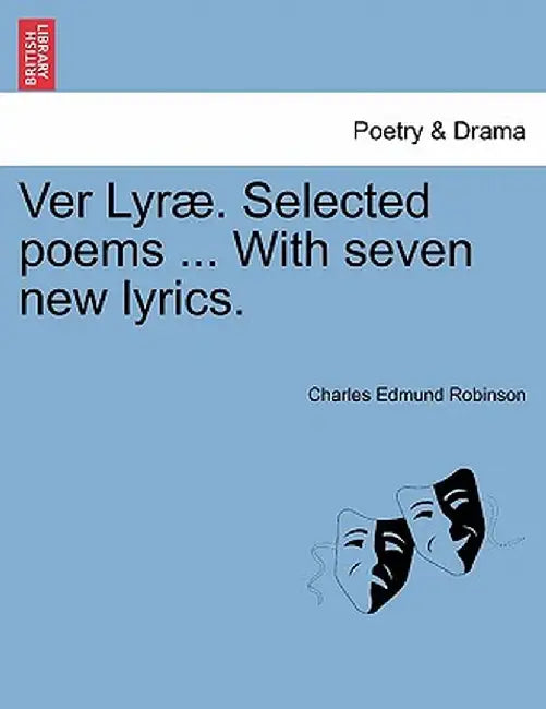 Ver Lyr . Selected Poems ... with Seven New Lyrics. by Charles Edmund Robinson