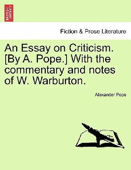 An Essay on Criticism. [By A. Pope.] With the commentary and notes of W. Warburton. by Alexander Pope
