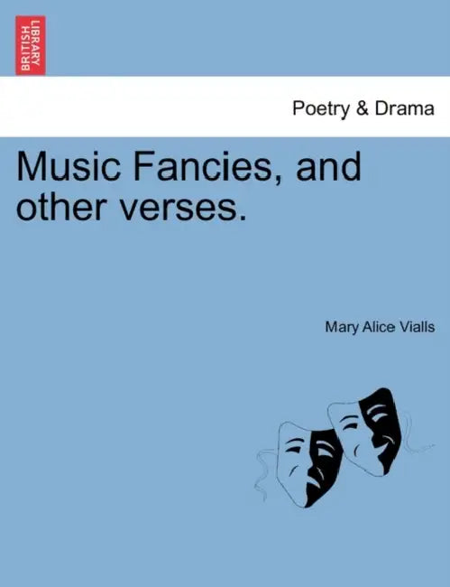Music Fancies, and Other Verses. by Mary Alice Vialls