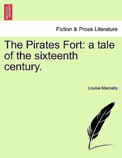 The Pirates Fort: A Tale of the Sixteenth Century. by Louisa Macnally
