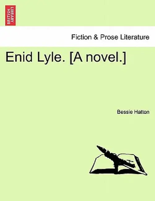 Enid Lyle. [A Novel.] by Bessie Hatton