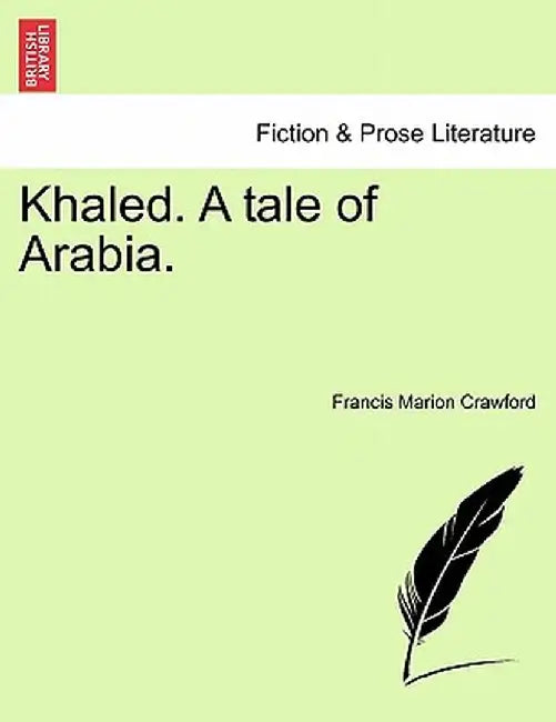 Khaled. a Tale of Arabia. by F. Marion Crawford