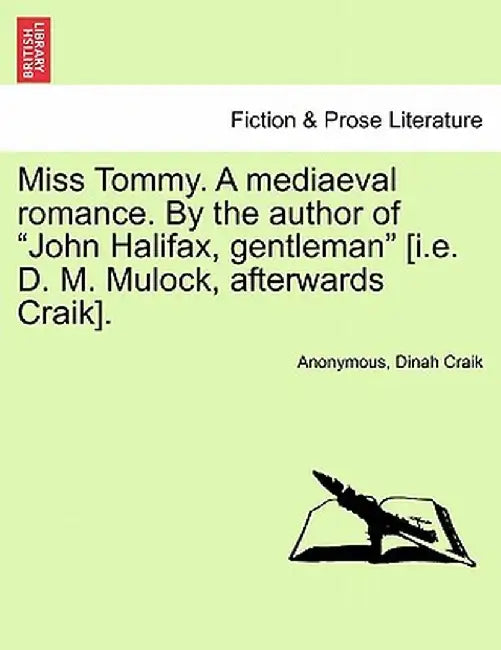 Miss Tommy. a Mediaeval Romance. by the Author of "John Halifax, Gentleman" [I.E. D. M. Mulock, Afterwards Craik]. by Anonymous