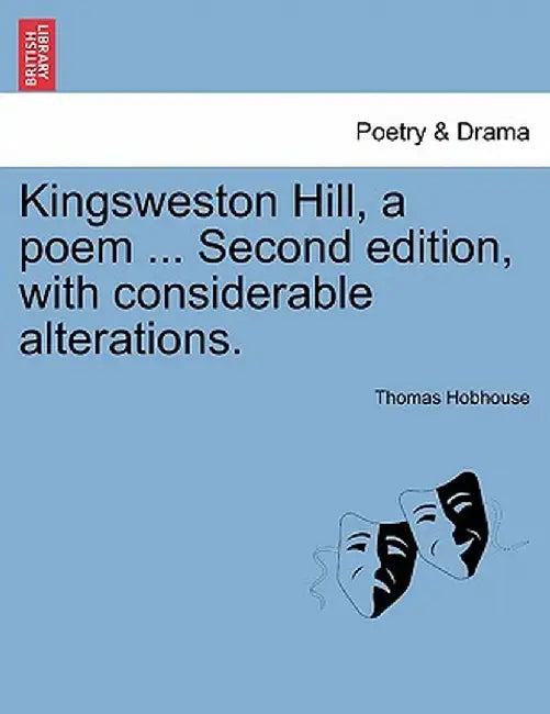 Kingsweston Hill, a Poem ... Second Edition, with Considerable Alterations. by Thomas Hobhouse