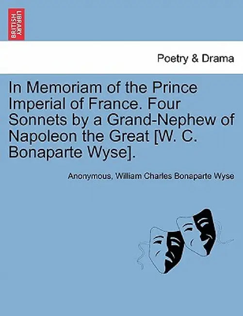 In Memoriam of the Prince Imperial of France. Four Sonnets by a Grand-Nephew of Napoleon the Great [W. C. Bonaparte Wyse]. by Anonymous