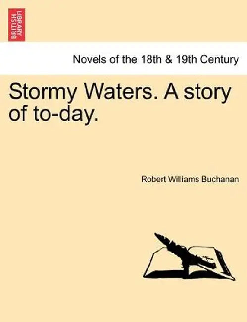 Stormy Waters. a Story of To-Day. by Robert Williams Buchanan