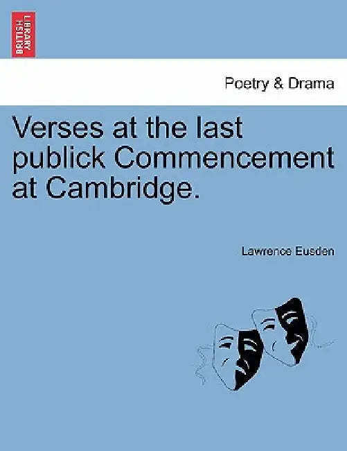 Verses at the Last Publick Commencement at Cambridge. by Lawrence Eusden