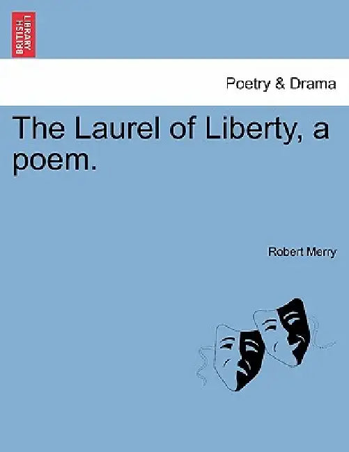 The Laurel of Liberty, a Poem. by Robert Merry