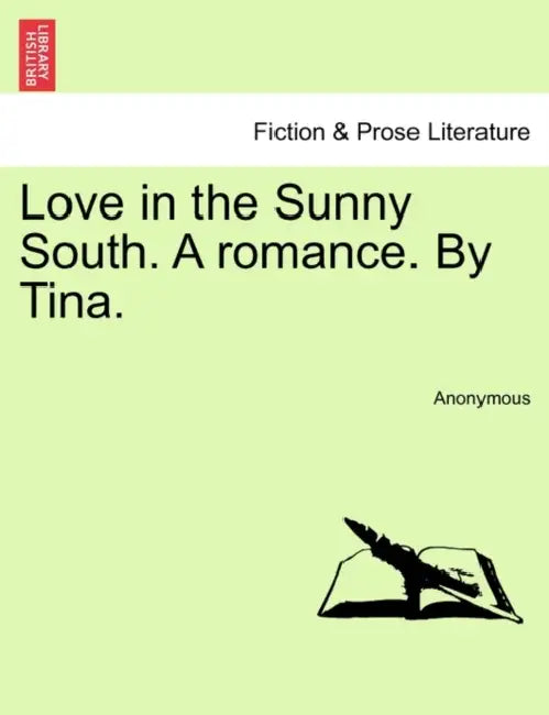 Love in the Sunny South. a Romance. by Tina. by Anonymous
