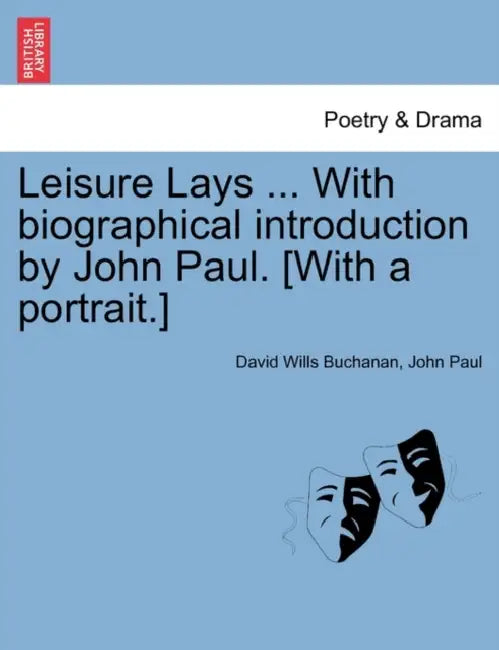 Leisure Lays ... with Biographical Introduction by John Paul. [With a Portrait.] by David Wills Buchanan, Pope John Paul, II Paul John