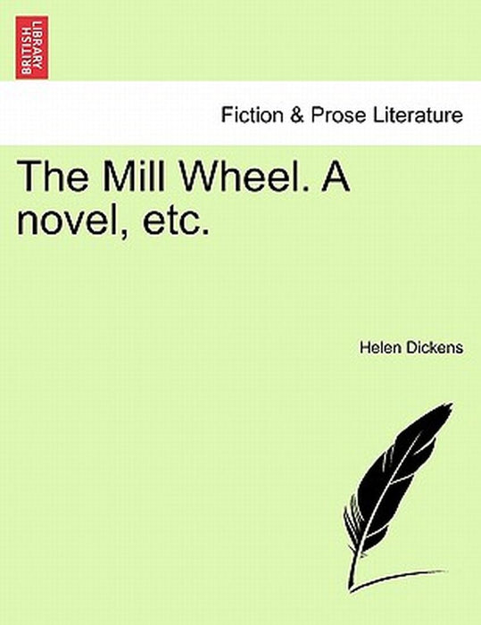 The Mill Wheel. a Novel, Etc. by Helen Dickens