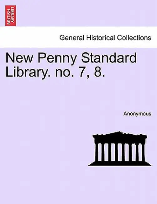New Penny Standard Library. No. 7, 8. by Anonymous
