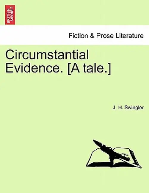 Circumstantial Evidence. [A Tale.] by J. H. Swingler