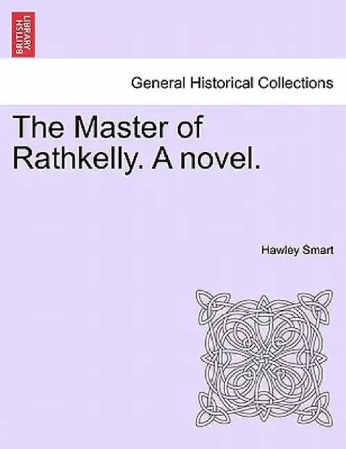 The Master of Rathkelly. a Novel. by Hawley Smart