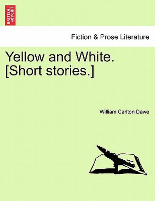 Yellow and White. [Short Stories.] by William Carlton Dawe