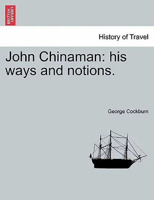 John Chinaman: His Ways and Notions. by George Cockburn