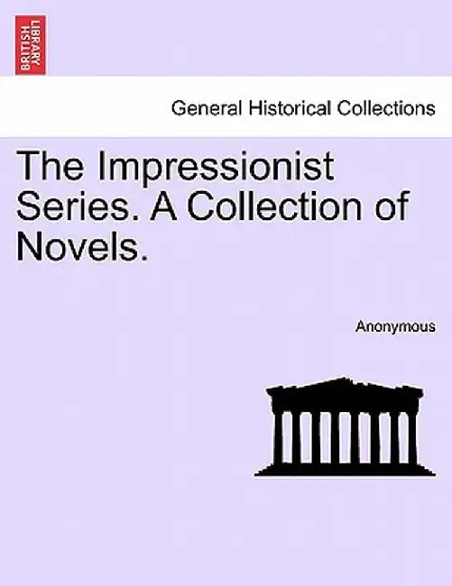 The Impressionist Series. a Collection of Novels. by Anonymous