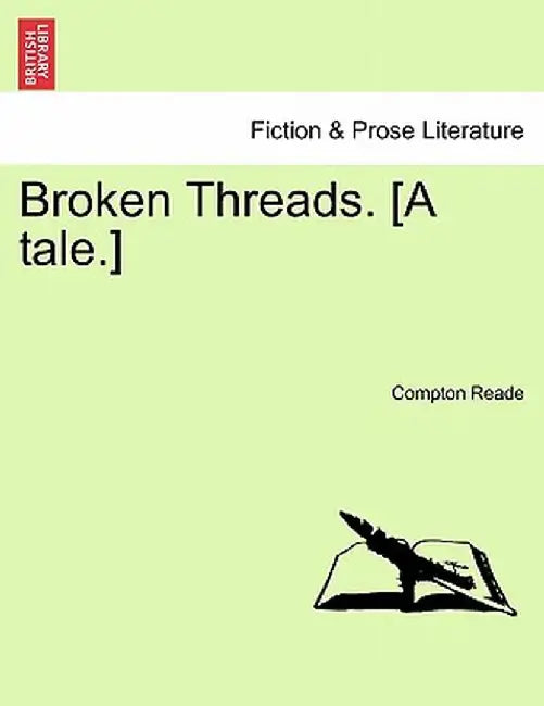Broken Threads. [A Tale.] by Compton Reade