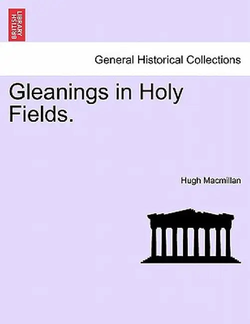 Gleanings in Holy Fields. by Hugh MacMillan