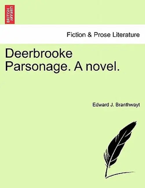 Deerbrooke Parsonage. a Novel. by Edward J. Branthwayt
