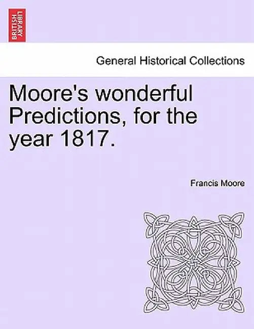 Moore's Wonderful Predictions, for the Year 1817. by Francis Moore