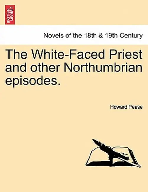 The White-Faced Priest and Other Northumbrian Episodes. by Howard Pease