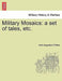 Military Mosaics: A Set of Tales, Etc. by John Augustus O'Shea