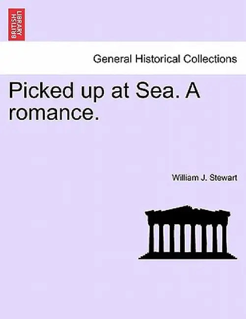 Picked Up at Sea. a Romance. by William J. Stewart
