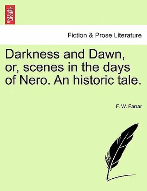 Darkness and Dawn, Or, Scenes in the Days of Nero. an Historic Tale. by F. W. Farrar