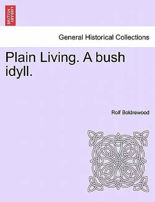 Plain Living. a Bush Idyll. by Rolf Boldrewood