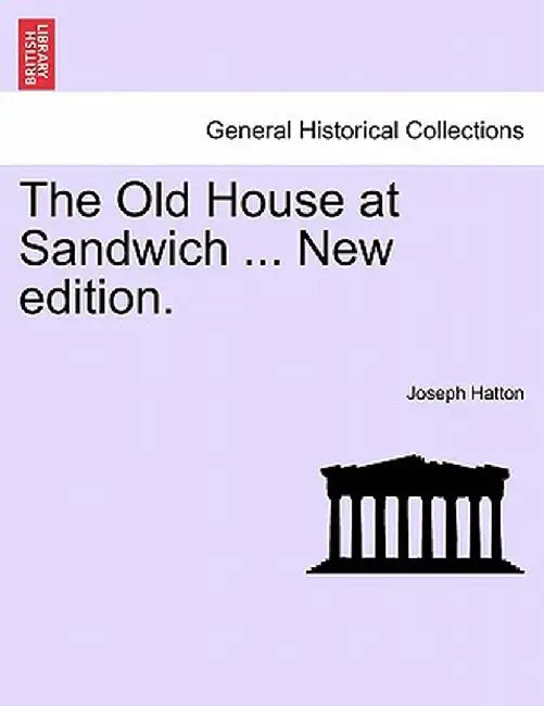 The Old House at Sandwich ... New Edition. by Joseph Hatton