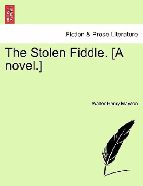 The Stolen Fiddle. [A Novel.] by Walter Henry Mayson