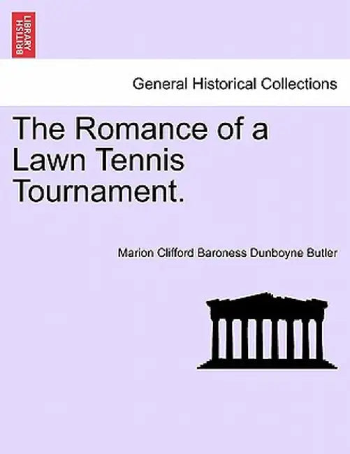The Romance of a Lawn Tennis Tournament. by Marion Clifford Baroness Dunboyn Butler
