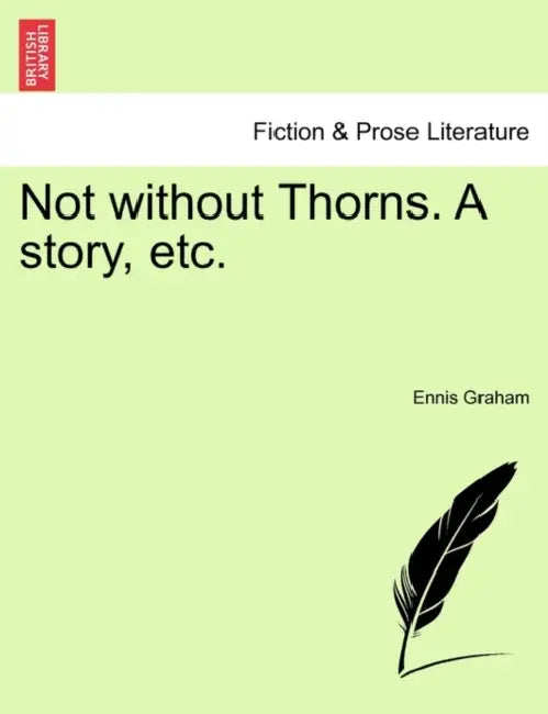 Not Without Thorns. a Story, Etc. Vol. III by Ennis Graham