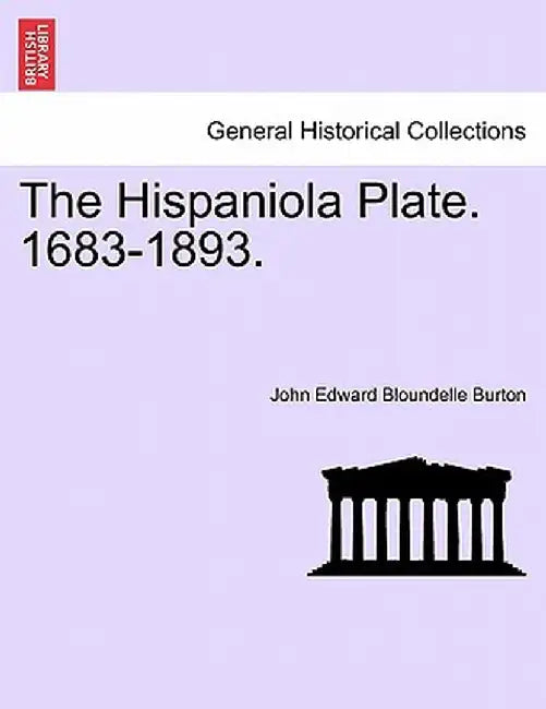 The Hispaniola Plate. 1683-1893. by John Edward Bloundelle Burton