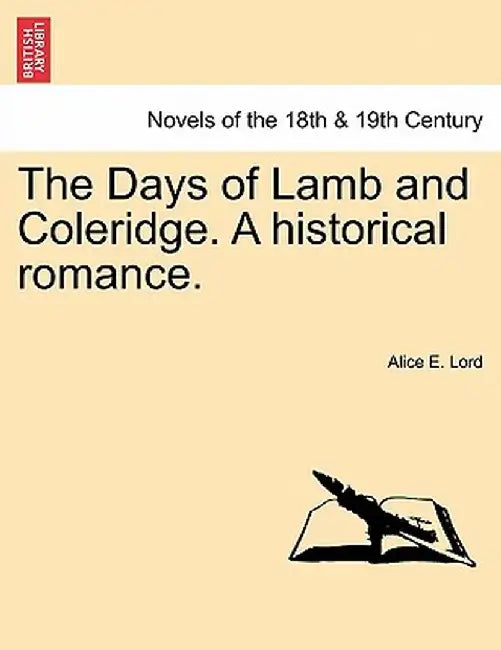 The Days of Lamb and Coleridge. a Historical Romance. by Alice E. Lord