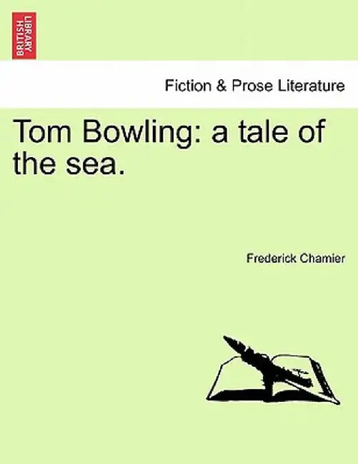 Tom Bowling: A Tale of the Sea. by Frederick Chamier