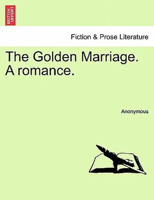 The Golden Marriage. a Romance. by Anonymous