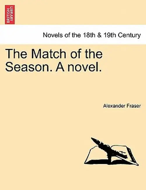The Match of the Season. a Novel. by Alexander Fraser