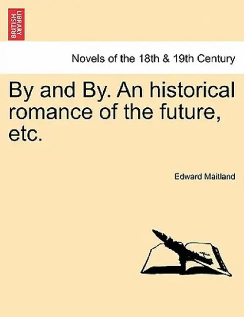 By and By. an Historical Romance of the Future, Etc. by Edward Maitland