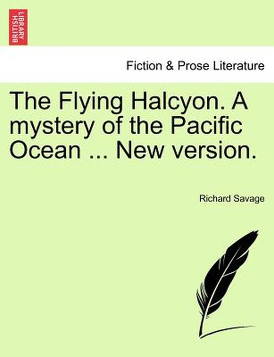 The Flying Halcyon. a Mystery of the Pacific Ocean ... New Version. by Richard Savage