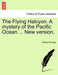 The Flying Halcyon. a Mystery of the Pacific Ocean ... New Version. by Richard Savage