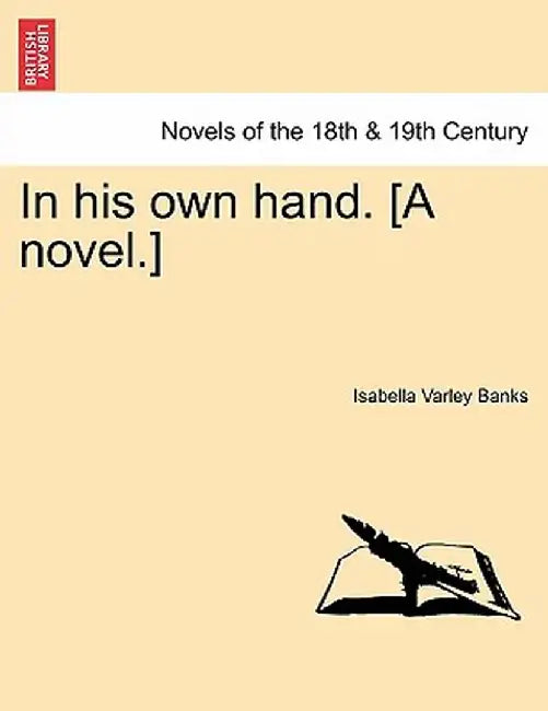 In His Own Hand. [A Novel.] by Isabella Varley Banks