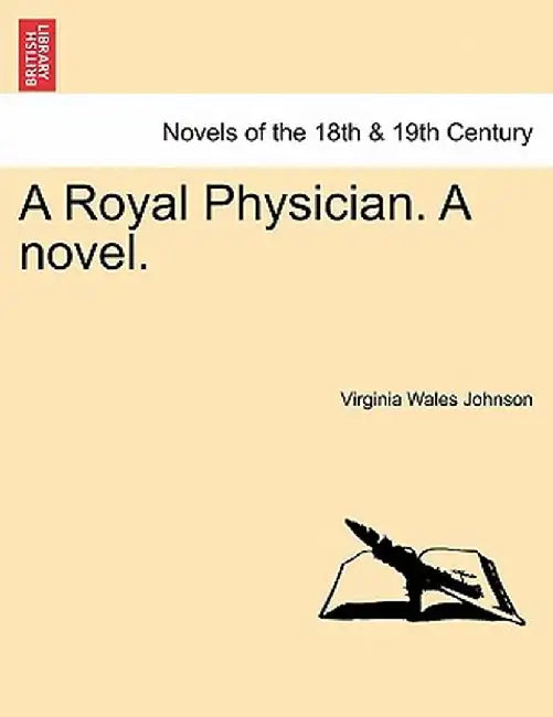 A Royal Physician. a Novel. by Virginia Wales Johnson