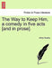 The Way to Keep Him, a Comedy in Five Acts [And in Prose]. by Arthur Murphy